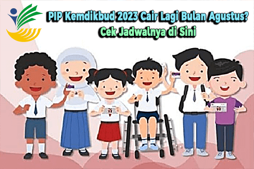 PIP Kemdikbud 2023 Cair Lagi Bulan Agustus? Cek Jadwalnya di Sini